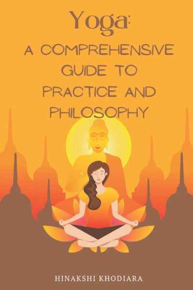 Yoga: A Comprehensive Guide to Practice and Philosophy