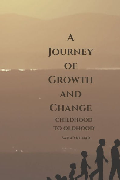 A Journey of Growth and Change: Childhood to Oldhood