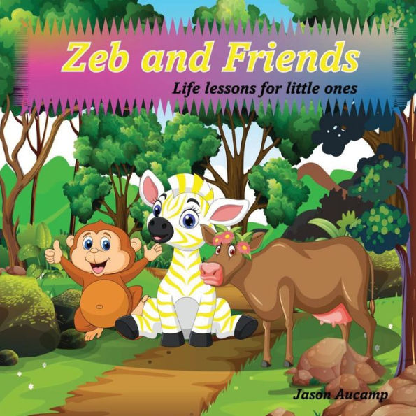 Zeb and Friends: Life lessons for little ones