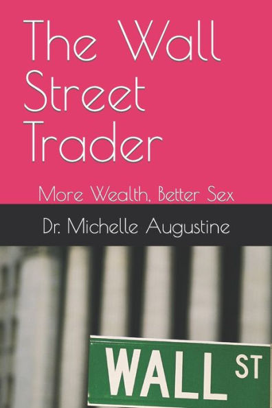 The Wall Street Trader, More Wealth, Better Sex: More Wealth, Better Sex