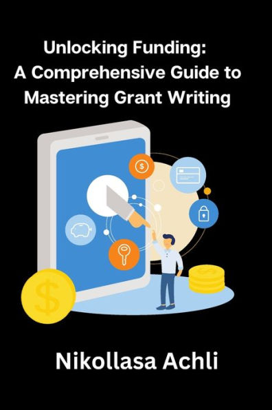 Unlocking Funding: A Comprehensive Guide to Mastering Grant Writing