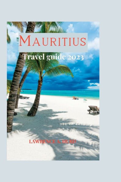 MAURITIUS TRAVEL GUIDE: Discover the Hidden Gems of the Island Paradise in the Indian Ocean