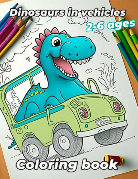 Coloring Book Dinosaurs in Vehicles: for Kids and Toddlers Ages 2-6