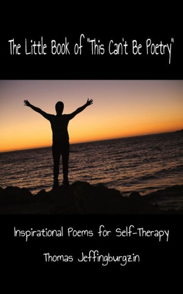 The Little of "This Can't Be Poetry!": Inspirational Poems for Self-Therapy