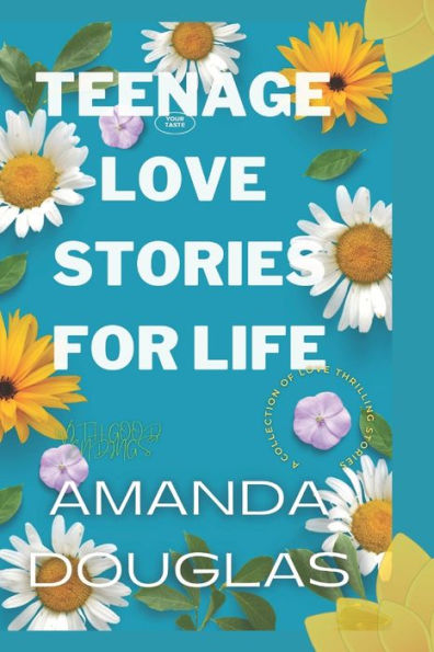 Teenage Love Stories For Life: A collection of young love thrilling stories