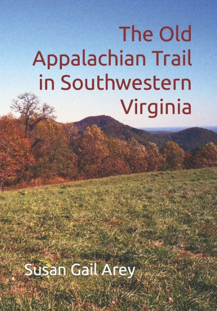 The Old Appalachian Trail in Southwestern Virginia by Susan Gail Arey ...