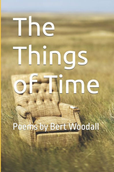The Things of Time: Poems by Bert Woodall