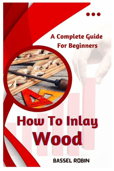How To Inlay Wood: A Complete Guide For Beginners