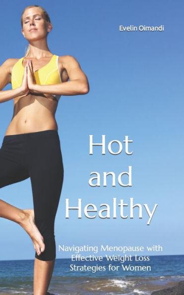 Hot and Healthy: Navigating Menopause with Effective Weight Loss Strategies for Women