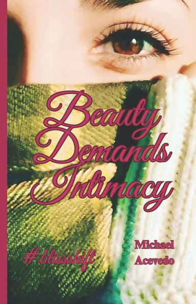Beauty Demands Intimacy: #blissshift