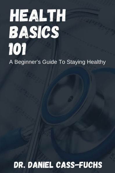Health Basics 101: A Beginner's Guide To Staying Healthy