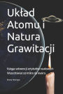 Uklad Atomu i Natura Grawitacji: Ksiega sekwencji artykulów naukowych Wszechswiat od mikro do makro.