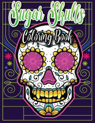 Title: Sugar Skulls Coloring Book: A Day of the Dead Skull Designs with Fun Patterns, Beautiful Flowers and Mexican Designs:, Author: Shannon Austin