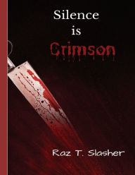 Title: Silence is Crimson, Author: Raz T. Slasher