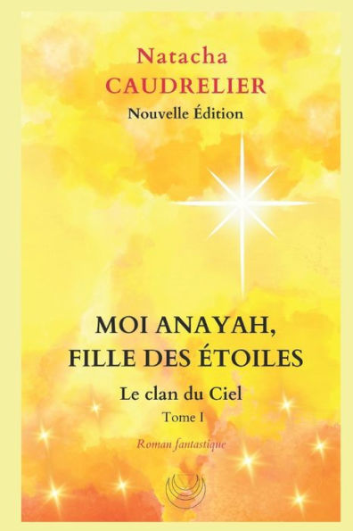 Moi Anayah, fille des étoiles: Le clan du Ciel