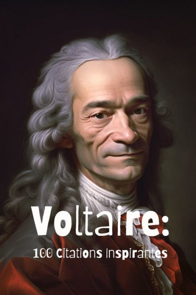 Voltaire: 100 Citations Inspirantes