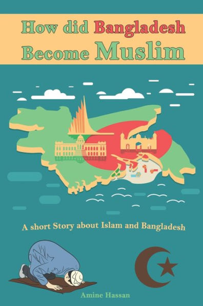 How did Bangladesh Become Muslim: A short Story about Islam and Bangladesh