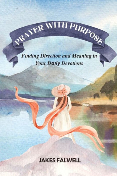 PRAYER WITH PURPOSE: Finding Direction and Meaning in Your Daily Devotions