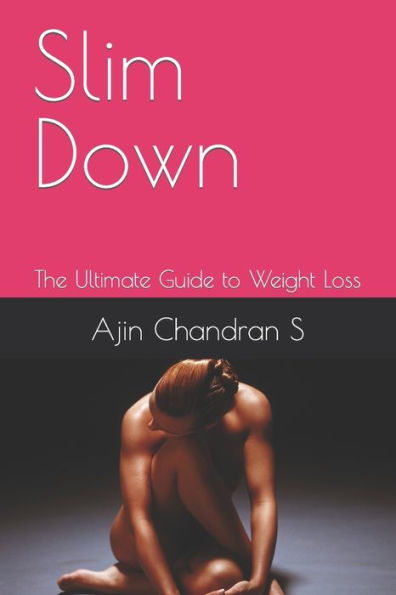 Slim Down: The Ultimate Guide to Weight Loss