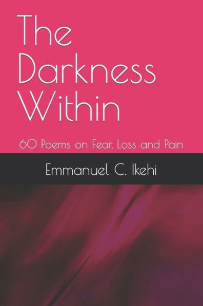 The Darkness Within: 60 Poems on Fear, Loss and Pain