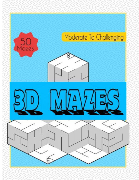 3D Mazes: Amazing 3D Mazes Activity Book For Kids - Fun and Amazing Maze Activity Book