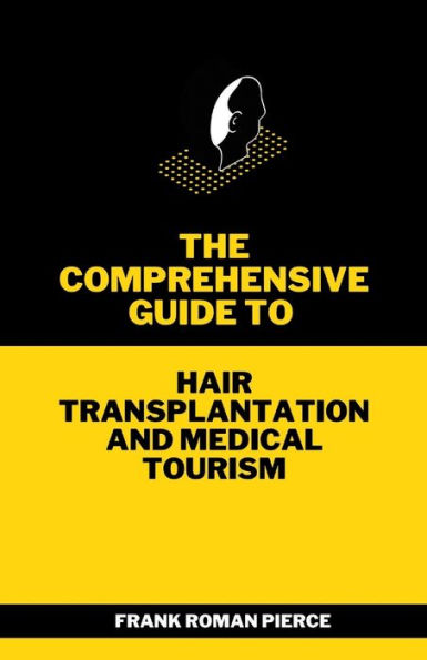 The Comprehensive Guide to Hair Transplantation and Medical Tourism