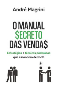 Title: O Manual Secreto das Vendas: : Estratégias e Técnicas Poderosas que escondem de você!, Author: ANDRÉ MAGRINI