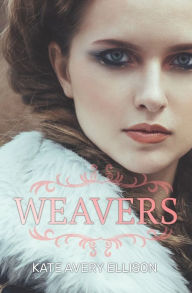 Title: Weavers, Author: Kate Avery Ellison