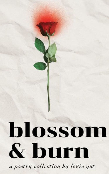 Blossom & Burn: A Poetry Collection