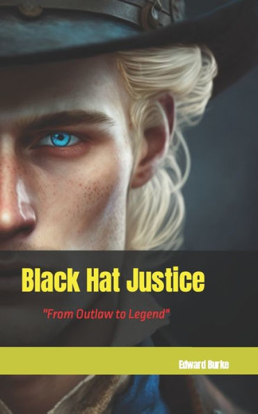 Black Hat Justice: From Outlaw to Legend