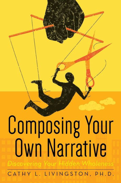 Composing Your Own Narrative: Discovering Your Hidden Wholeness