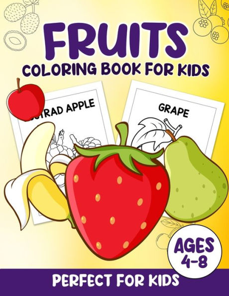 Fruits Coloring Book For Kids: 100 Fun And Easy Coloring Pages Perfect For Kids Ages 4-8