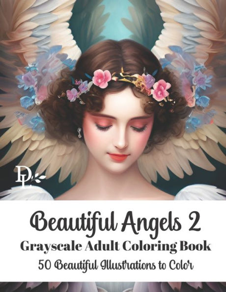 Beautiful Angels 2 - Grayscale Adult Coloring Book: 50 Beautiful Illustrations to Color