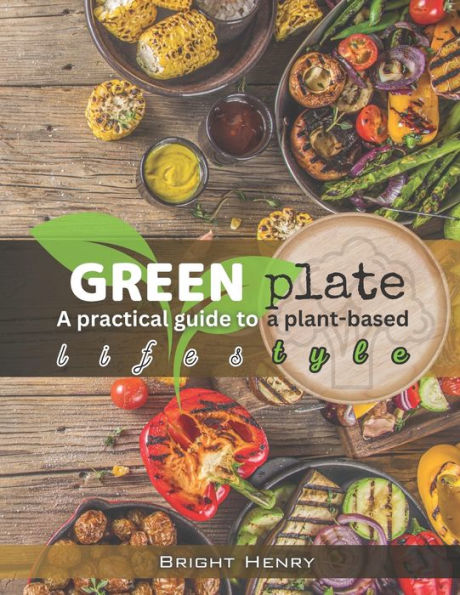 Green Plate: A Practical guide to a plant-based diet