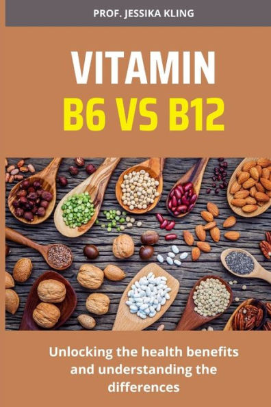 VITAMIN B6 VS B12: Unlocking the health benefits and understanding the differences