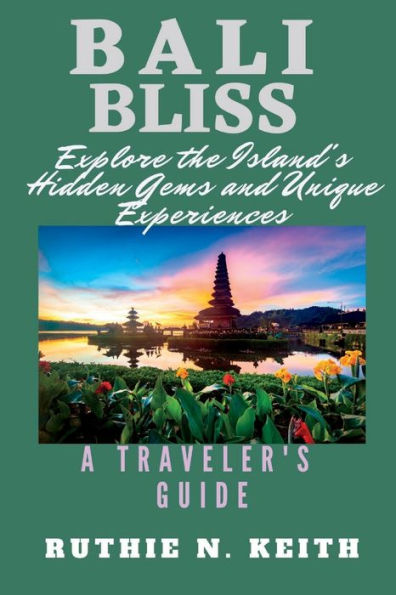 BALI BLISS: Explore the Island's Hidden Gems and Unique Experiences