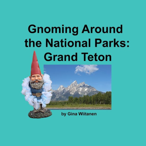 Gnoming Around the National Parks: Grand Teton