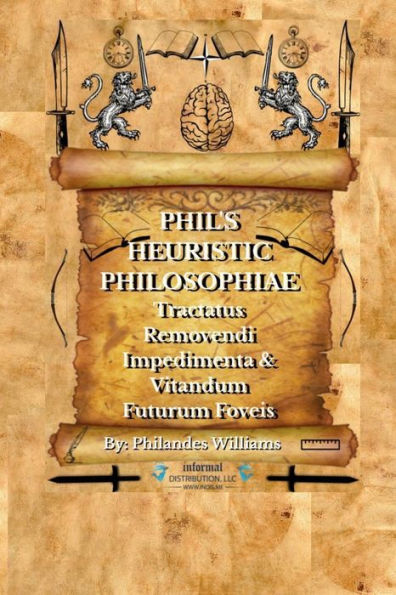 PHIL'S HEURISTIC PHILOSOPHIAE: Tractatus Removendi Impedimenta & Vitandum Futurum Foveis