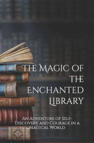 Title: The Magic of the Enchanted Library: An Adventure of Self-Discovery and Courage in a Magical World, Author: Chat GPT-3.5