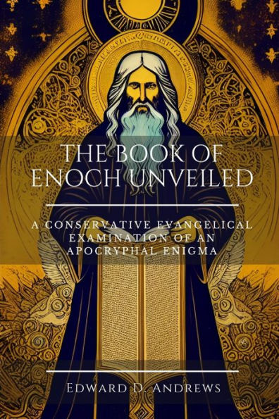 THE BOOK OF ENOCH UNVEILED: A Conservative Evangelical Examination of an Apocryphal Enigma