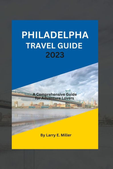 Philadelphia Travel Guide 2023: A Comprehensive Guide for Adventure Lovers