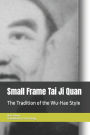 Small Frame Tai Ji Quan: The Tradition of the Wu-Hao Style