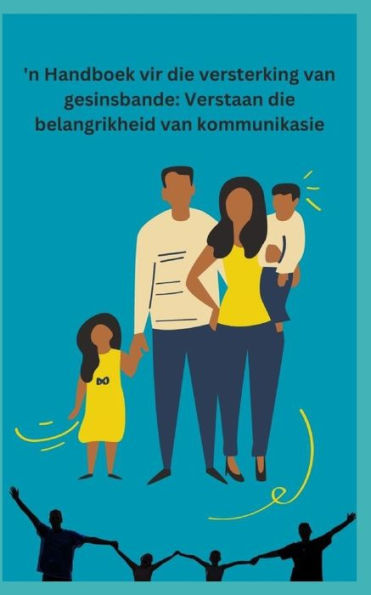 N Handboek Vir Die Versterking Van Gesinsbande Verstaan Die Belangrikheid Van Kommunikasie By 