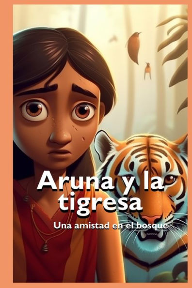 Aruna y la tigresa: Una amistad en el bosque