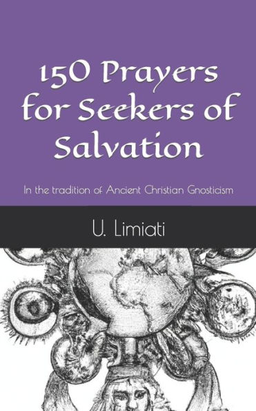 150 Prayers for Seekers of Salvation: In the tradition of Ancient Christian Gnosticism.