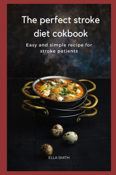 The perfect Stroke diet cookbook: Easy and simple recipe for stroke patients