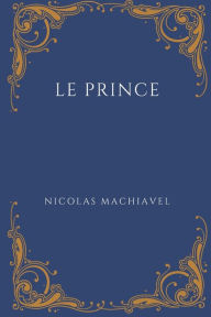 Title: Le Prince: Texte original et commentaires, Author: Paul Jouvenet