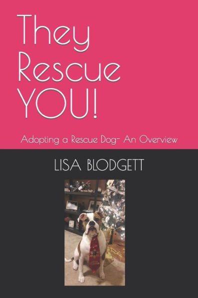 They Rescue YOU!: Adopting a Rescue Dog- An Overview