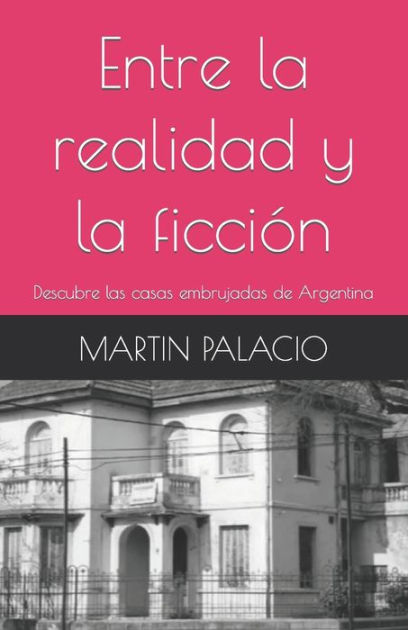 Entre la realidad y la ficción: Descubre las casas embrujadas de Argentina  by MARTIN PALACIO, Paperback | Barnes & Noble®