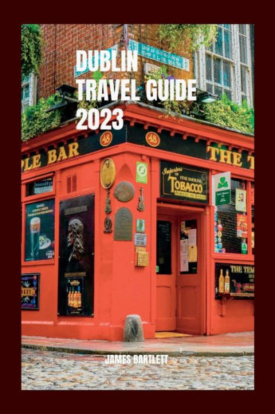 Dublin Travel Guide 2023